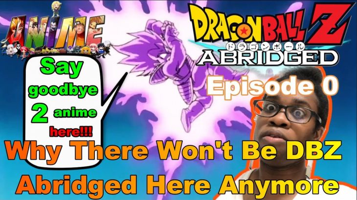 Dragonball Z Abridged Episode 0 Why It Wont Be Here Anymore