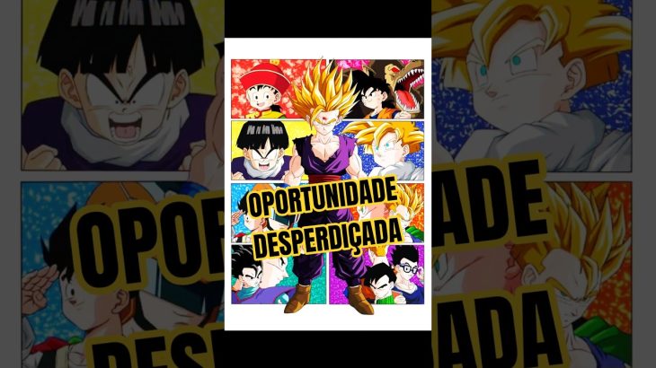 A maior oportunidade desperdiçada | Dragon Ball Z