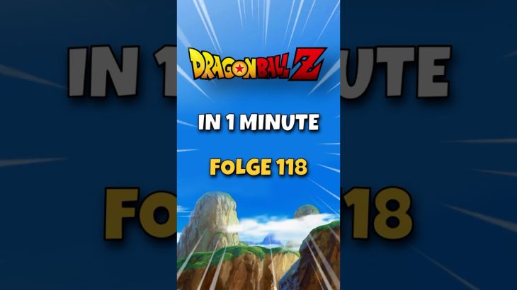 Dragon Ball Z in 1 MINUTE Folge 118 | Gefahr im Vorzug