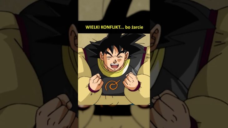 GIGANTYCZNY KONFLIK… bo żarcie!  #dragonball
