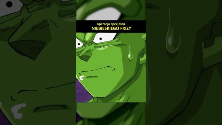 operacja specjalna NIEBIESKIEGO FRIZY #dragonball
